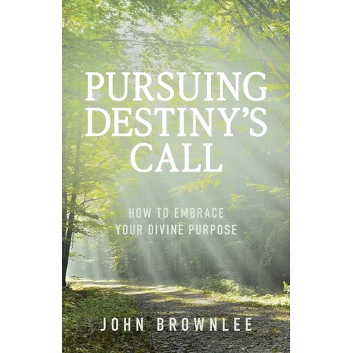 Pursuing Destiny's Call: How to Embrace Your Divine Purpose - Paperback