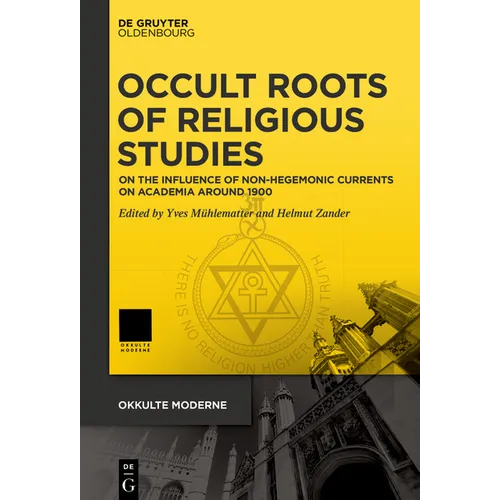 Occult Roots of Religious Studies: On the Influence of Non-Hegemonic Currents on Academia Around 1900 - Hardcover