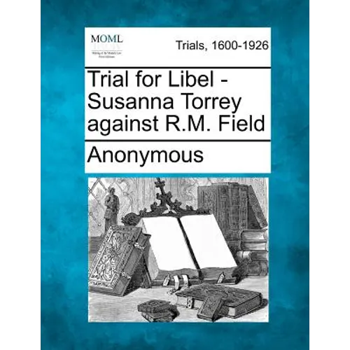 Trial for Libel - Susanna Torrey Against R.M. Field - Paperback