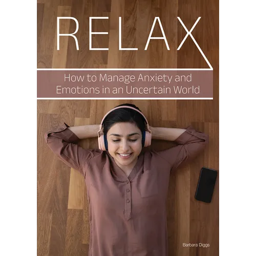 Relax: How to Manage Anxiety and Emotions in an Uncertain World - Hardcover