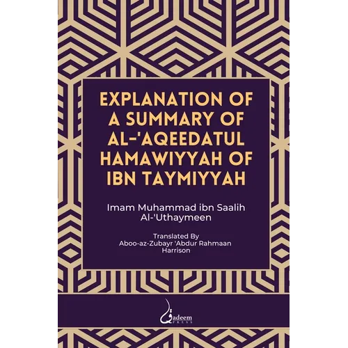 Explanation of a Summary of Al Aqeedatul Hamawiyyah: Authored by Ibn Taymiyyah - Paperback