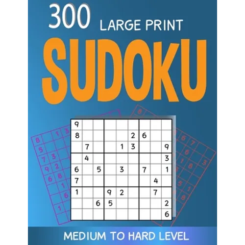 300 large print Sudoku Medium to Hard level: 300 Sudoku Puzzles with Solutions, Large print for adult - Paperback