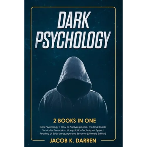 Dark Psychology: (2 Books in One) Dark Psychology + How to Analyze people. The Final Guide To Master Persuasion, Manipulation Technique - Paperback