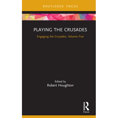 Playing the Crusades: Engaging the Crusades, Volume Five - Hardcover