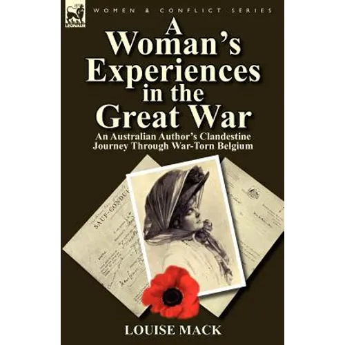 A Woman's Experiences in the Great War: An Australian Author's Clandestine Journey Through War-Torn Belgium - Paperback