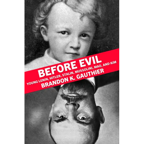 Before Evil: Young Lenin, Hitler, Stalin, Mussolini, Mao, and Kim - Paperback