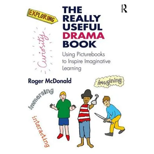 The Really Useful Drama Book: Using Picturebooks to Inspire Imaginative Learning - Paperback