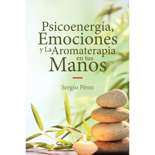 Psicoenergía, Emociones y La Aromaterapia en tus Manos - Paperback