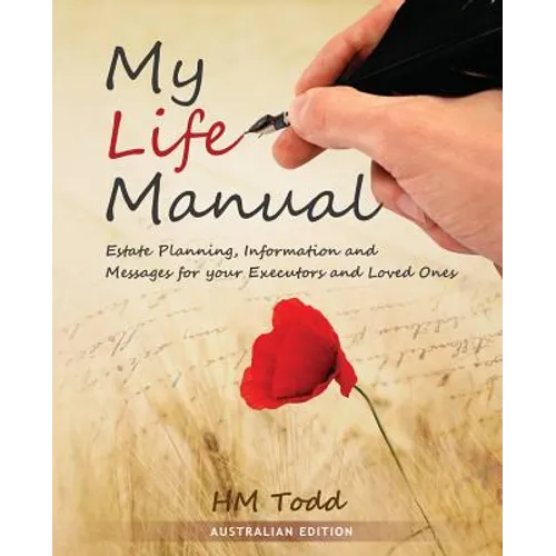 My Life Manual: Australian Edition: Estate Planning, Information and Messages for your Executors and Loved Ones - Paperback