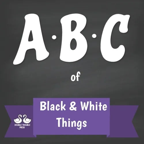 ABC of Black and White Things: A Rhyming Children's Picture Book - Paperback