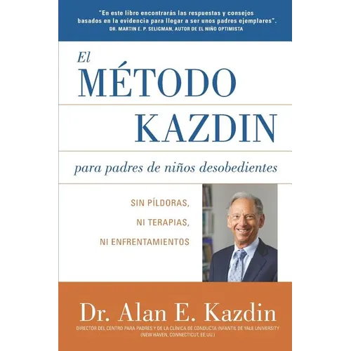 El Metodo Kazdin para Padres de Niños Desobedientes: Sin Píldoras, Ni Terapias, Ni Enfrentamiento - Paperback