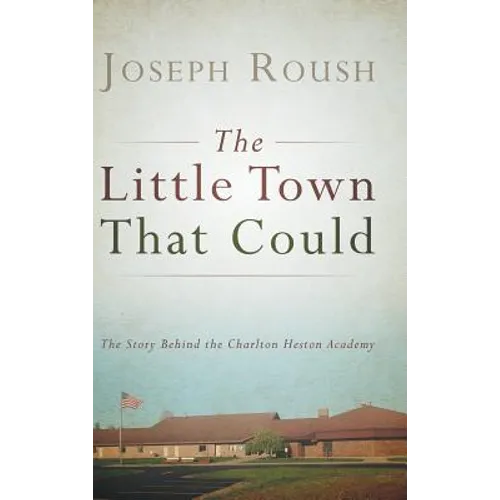The Little Town That Could: The Story Behind the Charlton Heston Academy - Hardcover