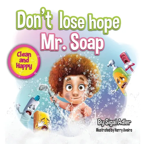 Don't lose hope Mr. Soap: Rhyming story to encourage healthy habits / personal hygiene - Hardcover