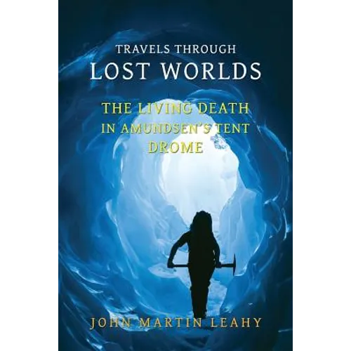 Travels Through Lost Worlds: The Living Death / In Amundsen's Tent / Drome - Paperback