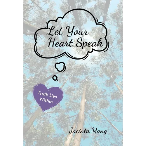 Let Your Heart Speak: Truth Lies Within - Hardcover