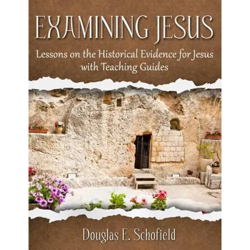 Examining Jesus: Lessons on the Historical Evidence for Jesus - Paperback