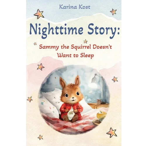 Nighttime Story: Sammy the Squirrel Doesn't Want to Sleep - Paperback