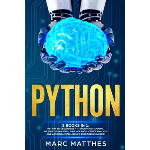 Python: THIS BOOK INCLUDES: Python For Beginners + Python Programming . Master the machine language Data Science Analysis and - Paperback