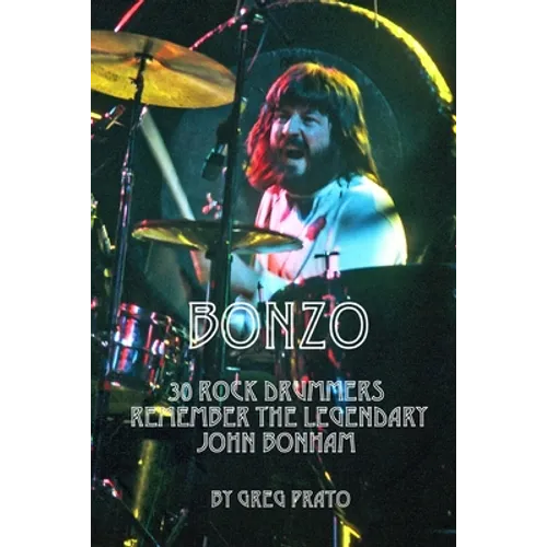 Bonzo: 30 Rock Drummers Remember the Legendary John Bonham - Paperback