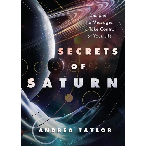 Secrets of Saturn: Decipher Its Messages to Take Control of Your Life - Paperback