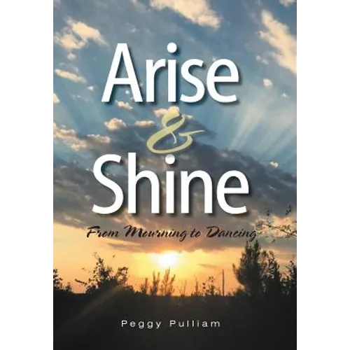 Arise & Shine: From Mourning to Dancing - Hardcover