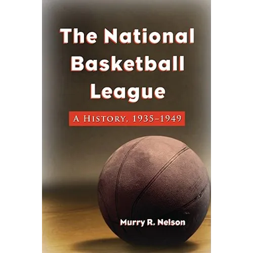 The National Basketball League: A History, 1935-1949 - Paperback