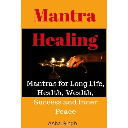 Mantra Healing: Mantras for Long Life, Health, Wealth, Success and Inner Peace - Paperback