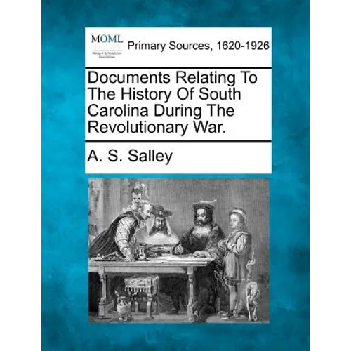 Documents Relating to the History of South Carolina During the Revolutionary War. - Paperback