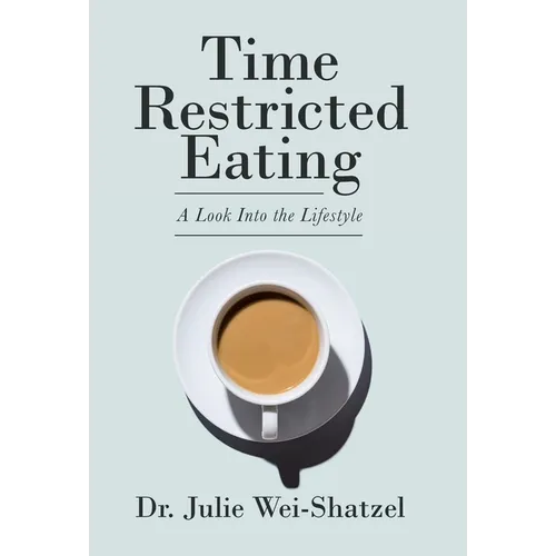 Time Restricted Eating: A Look into the Lifestyle - Hardcover