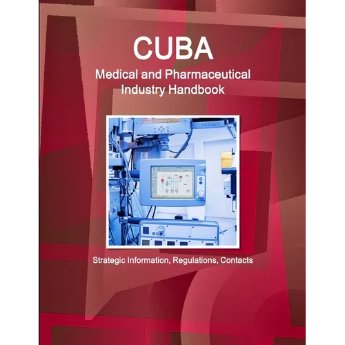 Cuba Medical and Pharmaceutical Industry Handbook - Strategic Information, Regulations, Contacts - Paperback