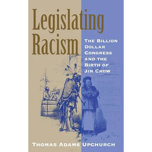 Legislating Racism: The Billion Dollar Congress and the Birth of Jim Crow - Hardcover