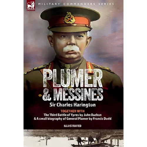 Plumer & Messines: Accounts of the General and the Battle, 1917 - Hardcover