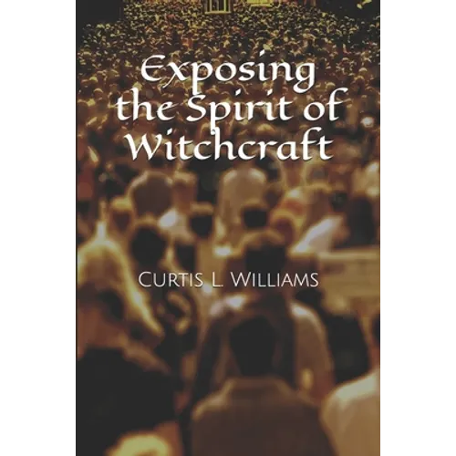 Exposing the Spirit of Witchcraft - Paperback