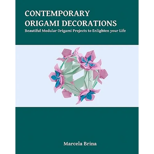 Contemporary Origami Decorations: Beautiful Modular Origami Projects to Enlighten your Life - Paperback