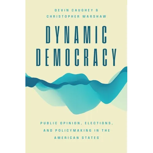 Dynamic Democracy: Public Opinion, Elections, and Policymaking in the American States - Hardcover