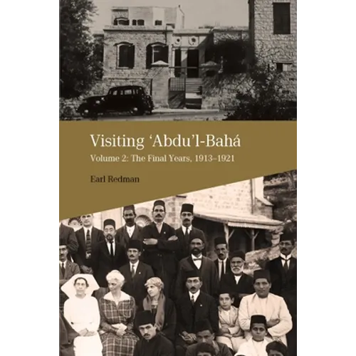 Visiting Abdu'l-Baha: Volume 2: The Final Years, 1913-1921 - Paperback