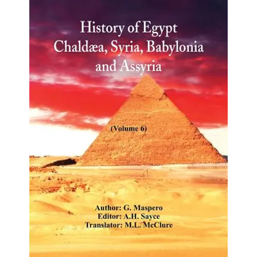 History Of Egypt, Chaldæa, Syria, Babylonia, And Assyria In The Light Of Recent Discovery: (Volume 6) - Paperback