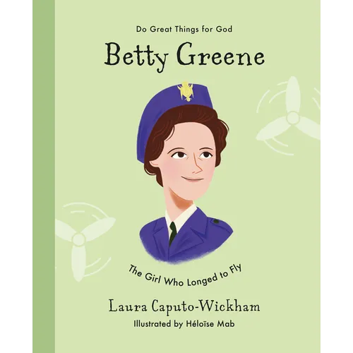 Betty Greene: The Girl Who Longed to Fly - Hardcover
