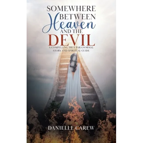 Somewhere Between Heaven and the Devil: A Compelling True Paranormal Story and Spiritual Guide - Paperback