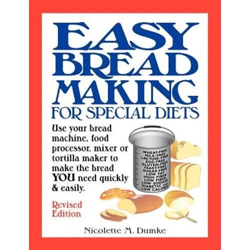 Easy Breadmaking for Special Diets: Use Your Bread Machine, Food Processor, Mixer, or Tortilla Maker to Make the Bread You Need Quickly and Easily - Paperback