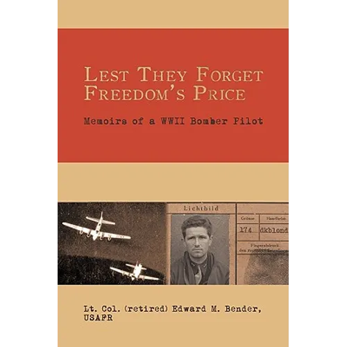 Lest They Forget Freedom's Price: Memoirs of a WWII Bomber Pilot - Paperback