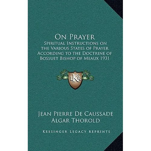 On Prayer: Spiritual Instructions on the Various States of Prayer According to the Doctrine of Bossuet Bishop of Meaux 1931 - Hardcover