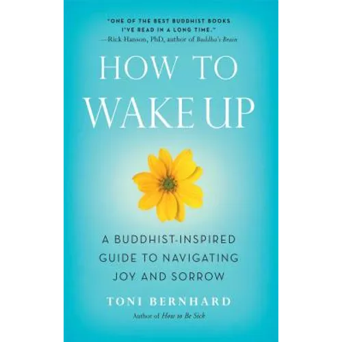How to Wake Up: A Buddhist-Inspired Guide to Navigating Joy and Sorrow - Paperback