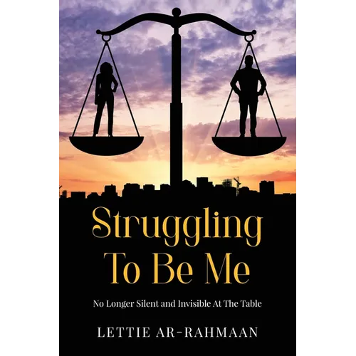 Struggling To Be Me: No Longer Silent & Invisible At The Table - Paperback