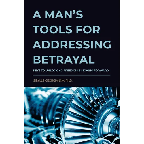 A Man's Tools for Addressing Betrayal - Paperback