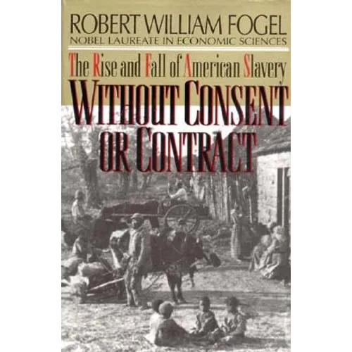 Without Consent or Contract: The Rise and Fall of American Slavery (Revised) - Paperback