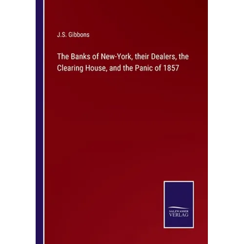 The Banks of New-York, their Dealers, the Clearing House, and the Panic of 1857 - Paperback