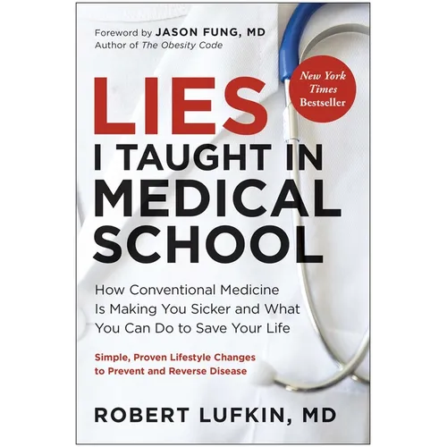 Lies I Taught in Medical School: How Conventional Medicine Is Making You Sicker and What You Can Do to Save Your Own Life - Hardcover