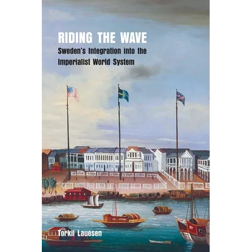 Riding the Wave: Sweden's Integration into the Imperialist World System - Paperback