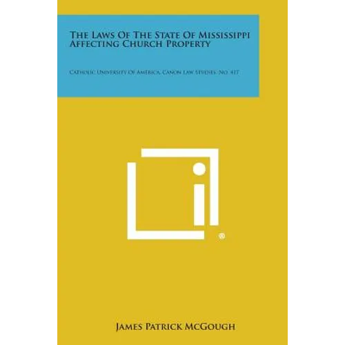 The Laws of the State of Mississippi Affecting Church Property: Catholic University of America, Canon Law Studies, No. 417 - Paperback